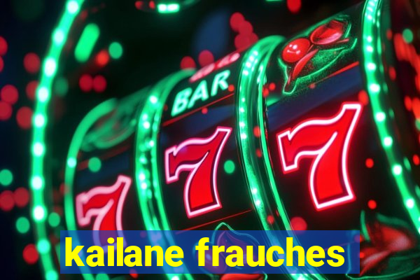 kailane frauches